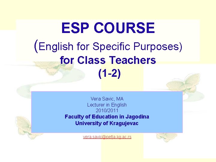 ESP COURSE (English for Specific Purposes) for Class Teachers (1 -2) Vera Savic, MA