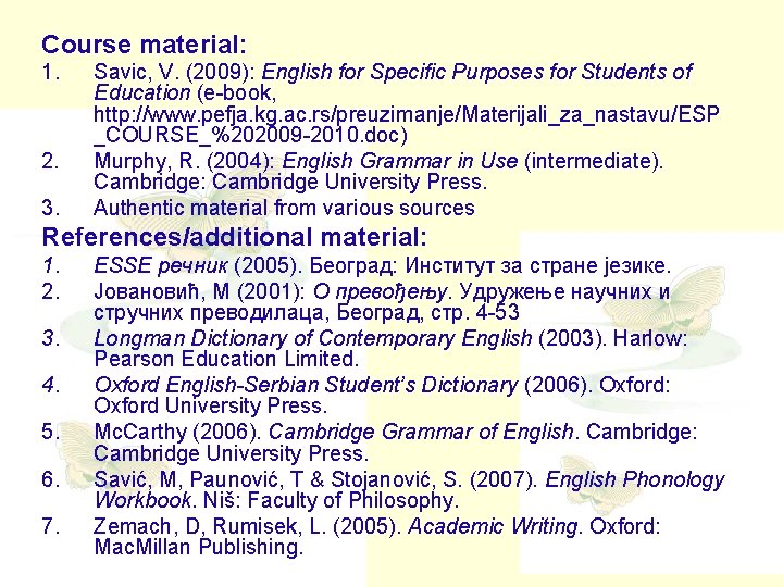 Course material: 1. 2. 3. Savic, V. (2009): English for Specific Purposes for Students