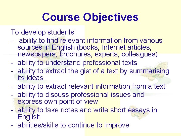 Course Objectives To develop students’ - ability to find relevant information from various sources