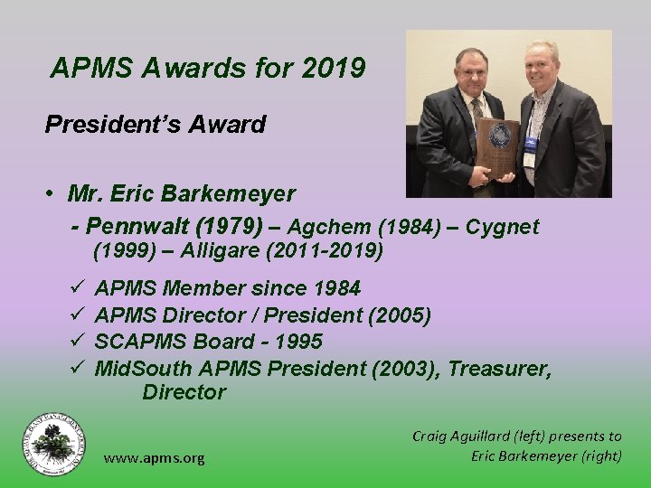 APMS Awards for 2019 President’s Award • Mr. Eric Barkemeyer - Pennwalt (1979) –