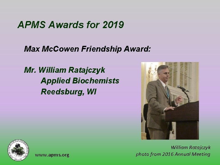 APMS Awards for 2019 Max Mc. Cowen Friendship Award: Mr. William Ratajczyk Applied Biochemists