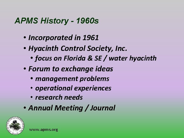 APMS History - 1960 s • Incorporated in 1961 • Hyacinth Control Society, Inc.