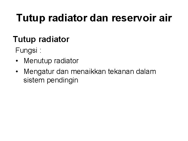 Tutup radiator dan reservoir air Tutup radiator Fungsi : • Menutup radiator • Mengatur