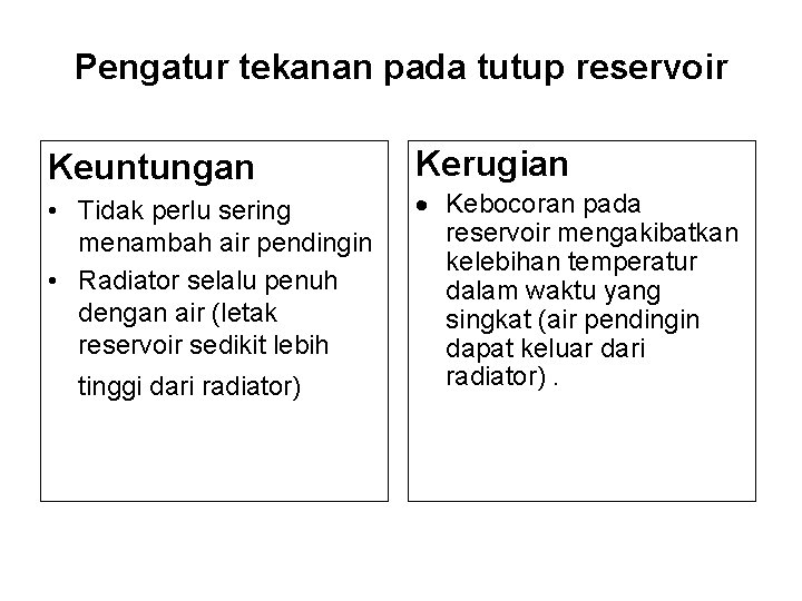 Pengatur tekanan pada tutup reservoir Keuntungan • Tidak perlu sering menambah air pendingin •