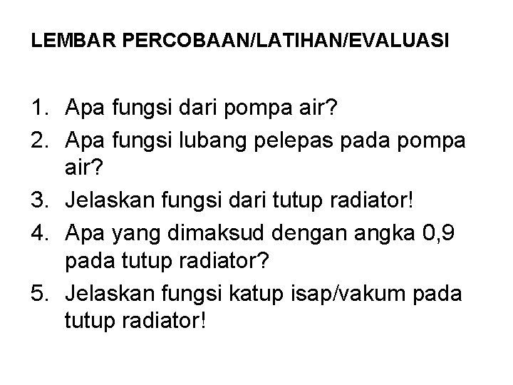 LEMBAR PERCOBAAN/LATIHAN/EVALUASI 1. Apa fungsi dari pompa air? 2. Apa fungsi lubang pelepas pada