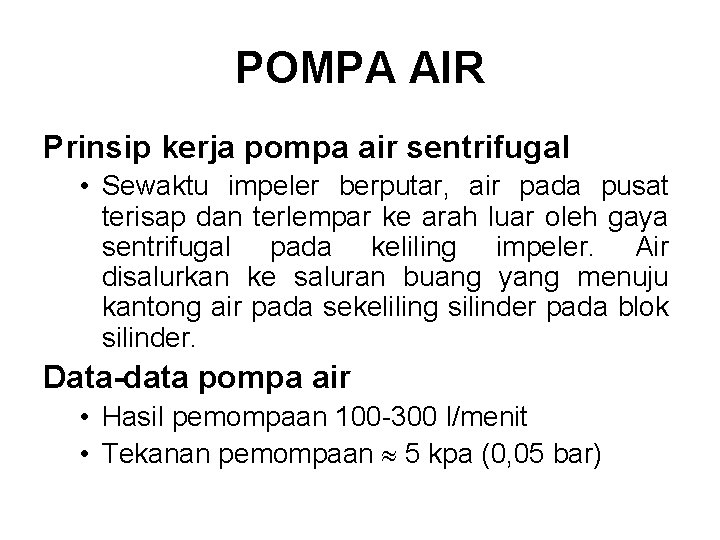 POMPA AIR Prinsip kerja pompa air sentrifugal • Sewaktu impeler berputar, air pada pusat