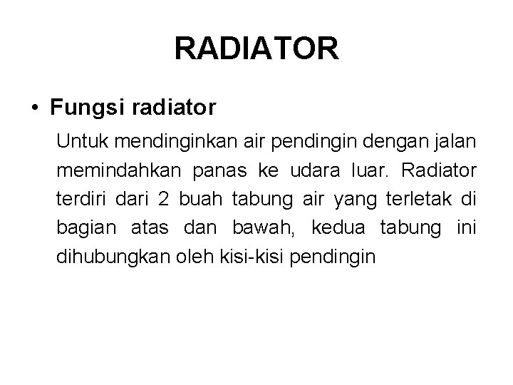 RADIATOR • Fungsi radiator Untuk mendinginkan air pendingin dengan jalan memindahkan panas ke udara