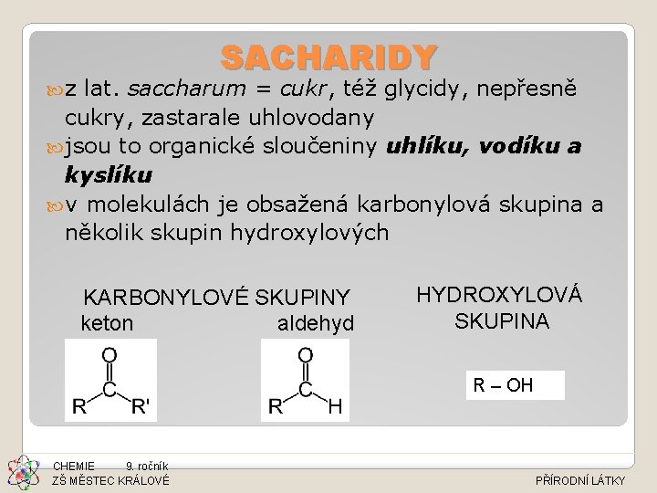 SACHARIDY z lat. saccharum = cukr, též glycidy, nepřesně cukry, zastarale uhlovodany jsou to
