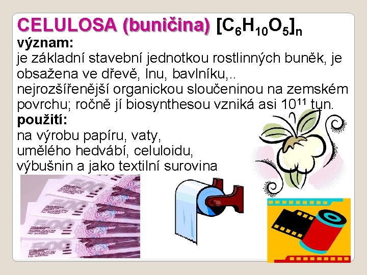 CELULOSA (buničina) [C 6 H 10 O 5]n význam: je základní stavební jednotkou rostlinných