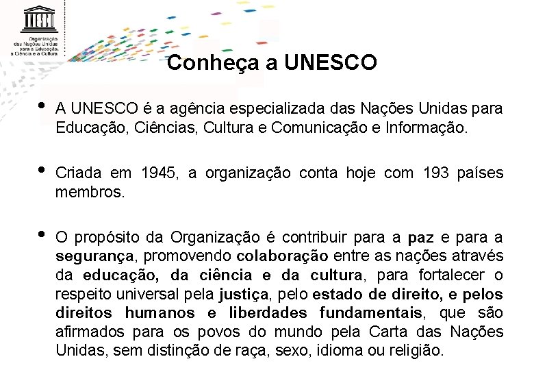 Conheça a UNESCO • A UNESCO é a agência especializada das Nações Unidas para