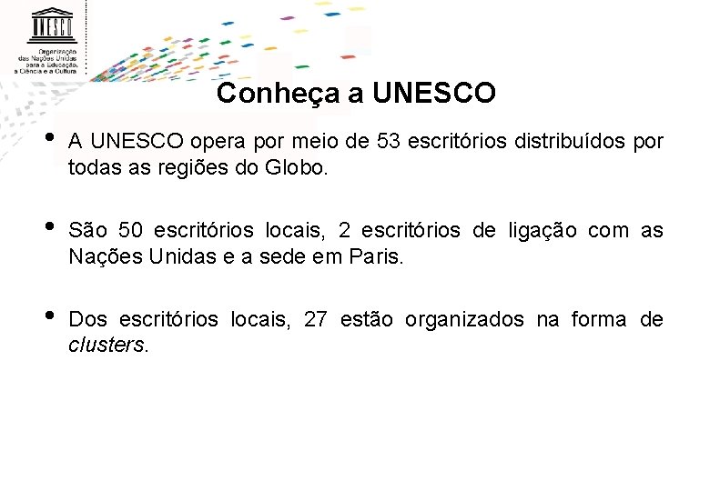 Conheça a UNESCO • A UNESCO opera por meio de 53 escritórios distribuídos por