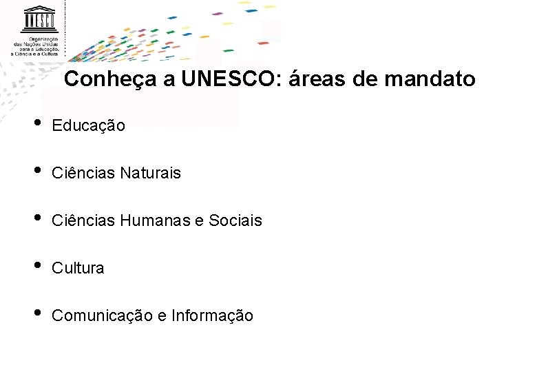 Conheça a UNESCO: áreas de mandato • Educação • Ciências Naturais • Ciências Humanas