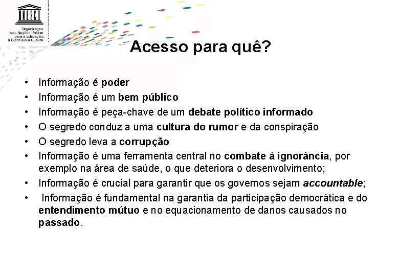 Acesso para quê? • • • Informação é poder Informação é um bem público