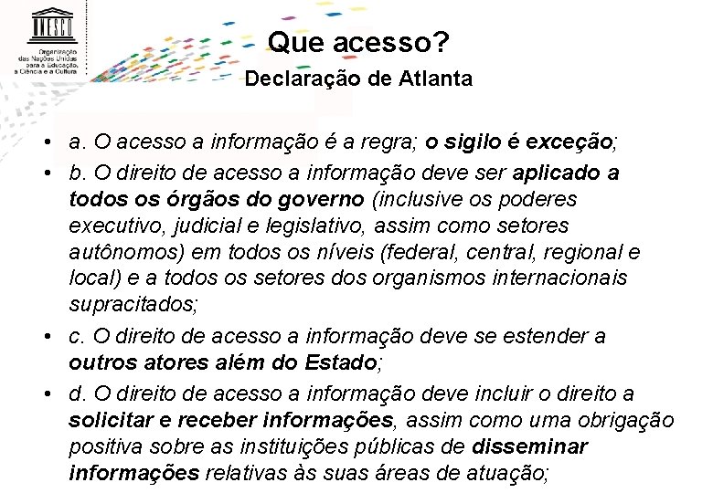 Que acesso? Declaração de Atlanta • a. O acesso a informação é a regra;