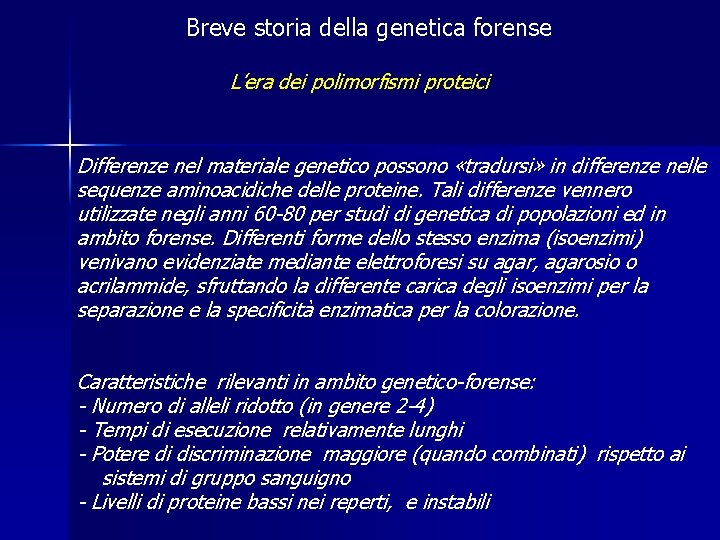 Breve storia della genetica forense L’era dei polimorfismi proteici Differenze nel materiale genetico possono