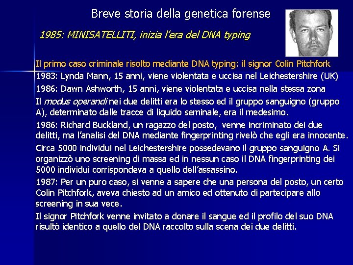 Breve storia della genetica forense 1985: MINISATELLITI, inizia l’era del DNA typing Il primo