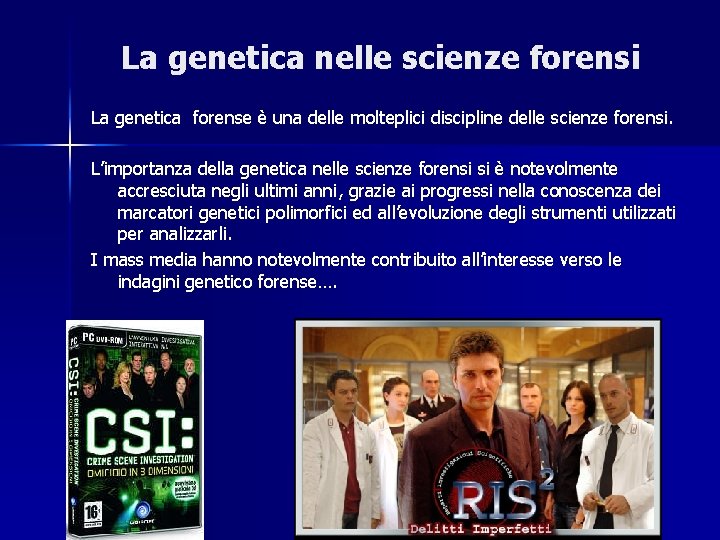 La genetica nelle scienze forensi La genetica forense è una delle molteplici discipline delle