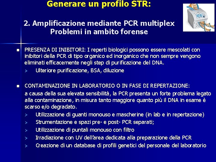 Generare un profilo STR: 2. Amplificazione mediante PCR multiplex Problemi in ambito forense n