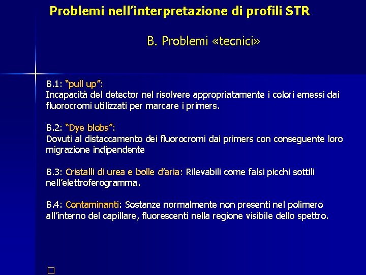 Problemi nell’interpretazione di profili STR B. Problemi «tecnici» B. 1: “pull up”: Incapacità del