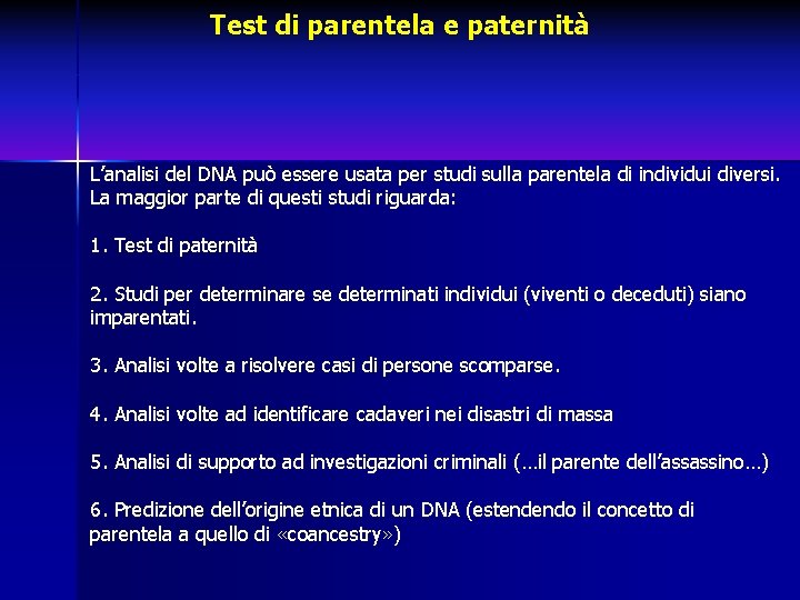 Test di parentela e paternità L’analisi del DNA può essere usata per studi sulla