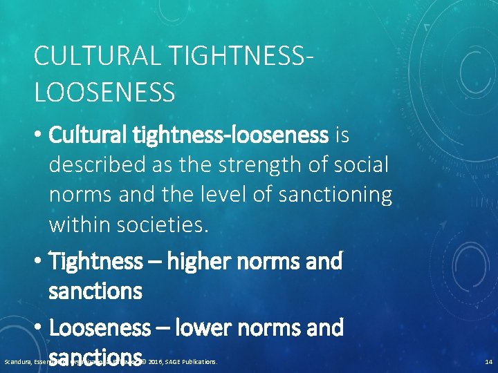 CULTURAL TIGHTNESSLOOSENESS • Cultural tightness-looseness is described as the strength of social norms and