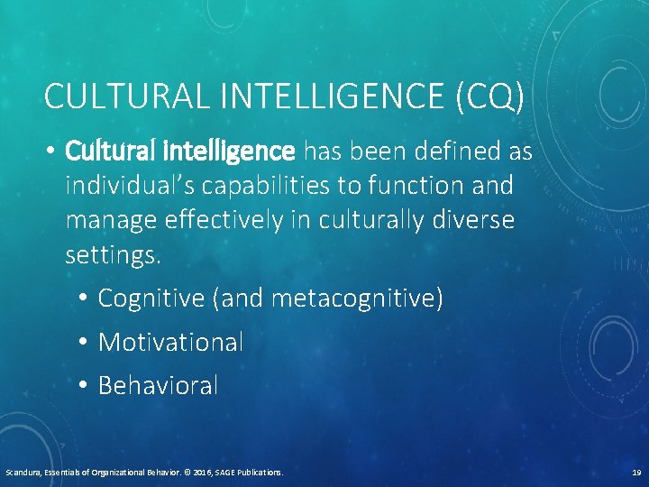 CULTURAL INTELLIGENCE (CQ) • Cultural intelligence has been defined as individual’s capabilities to function