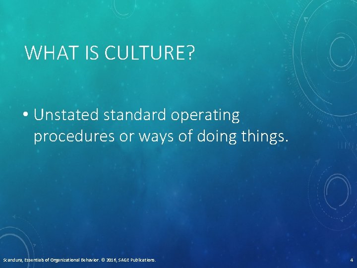 WHAT IS CULTURE? • Unstated standard operating procedures or ways of doing things. Scandura,