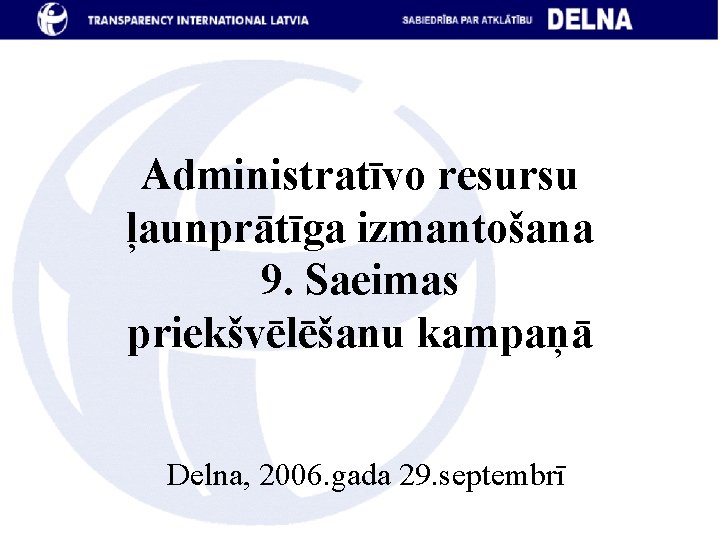 Administratīvo resursu ļaunprātīga izmantošana 9. Saeimas priekšvēlēšanu kampaņā Delna, 2006. gada 29. septembrī 