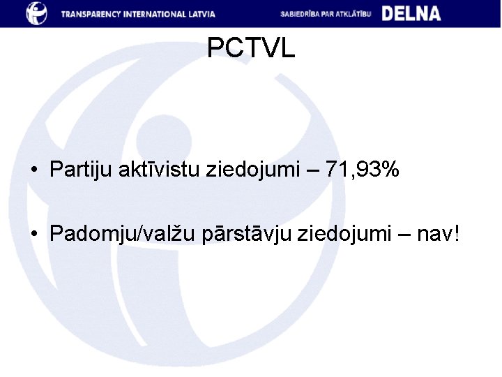 PCTVL • Partiju aktīvistu ziedojumi – 71, 93% • Padomju/valžu pārstāvju ziedojumi – nav!