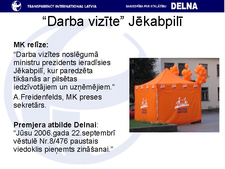 “Darba vizīte” Jēkabpilī MK relīze: “Darba vizītes noslēgumā ministru prezidents ieradīsies Jēkabpilī, kur paredzēta