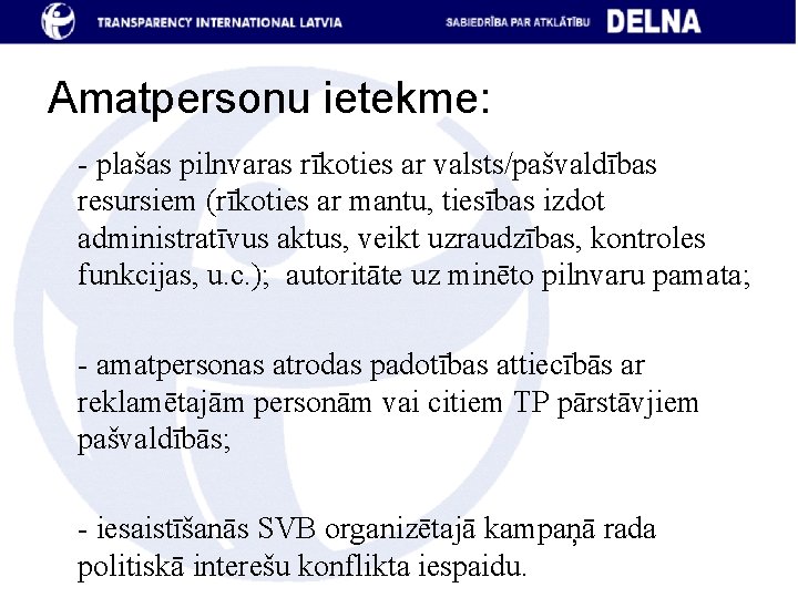 Amatpersonu ietekme: - plašas pilnvaras rīkoties ar valsts/pašvaldības resursiem (rīkoties ar mantu, tiesības izdot