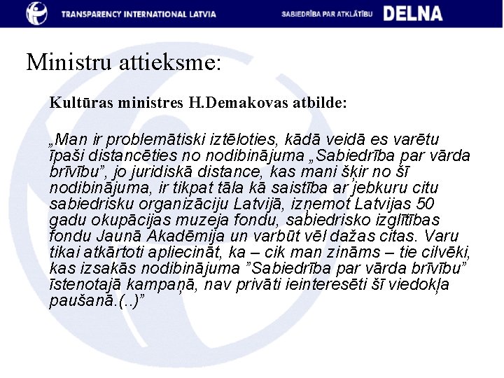 Ministru attieksme: Kultūras ministres H. Demakovas atbilde: „Man ir problemātiski iztēloties, kādā veidā es