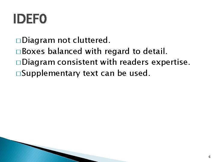 IDEF 0 � Diagram not cluttered. � Boxes balanced with regard to detail. �