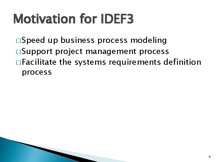 Motivation for IDEF 3 � Speed up business process modeling � Support project management