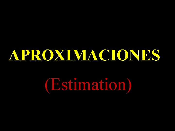 APROXIMACIONES (Estimation) 
