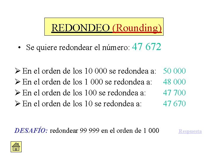 REDONDEO (Rounding) • Se quiere redondear el número: 47 672 Ø En el orden