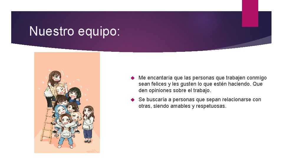 Nuestro equipo: Me encantaría que las personas que trabajen conmigo sean felices y les Nuestro equipo: Me encantaría que las personas que trabajen conmigo sean felices y les