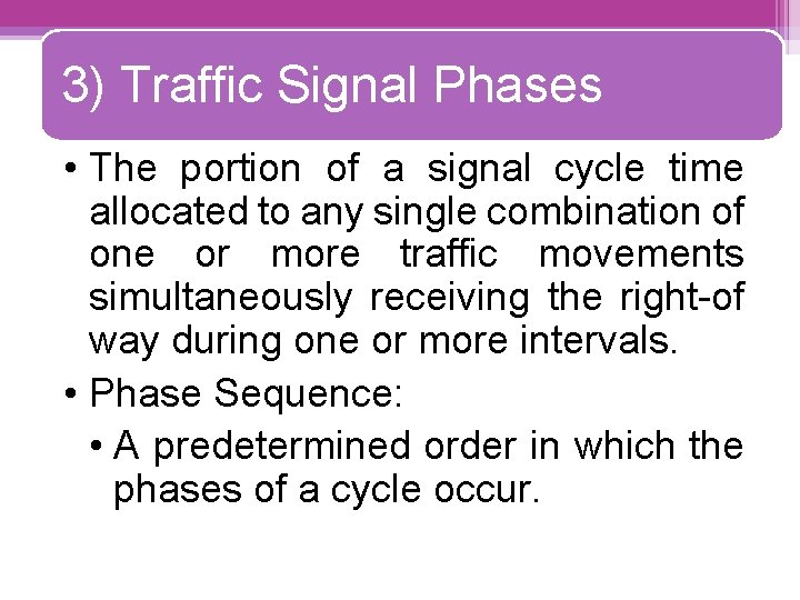 3) Traffic Signal Phases • The portion of a signal cycle time allocated to