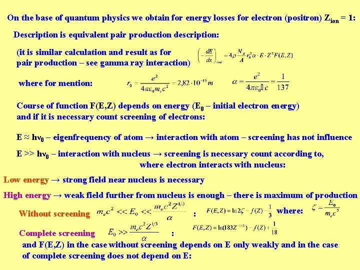 On the base of quantum physics we obtain for energy losses for electron (positron)