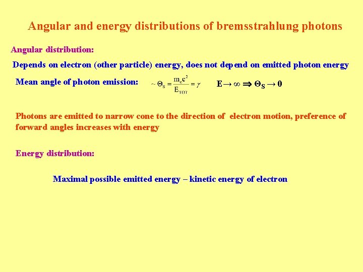 Angular and energy distributions of bremsstrahlung photons Angular distribution: Depends on electron (other particle)