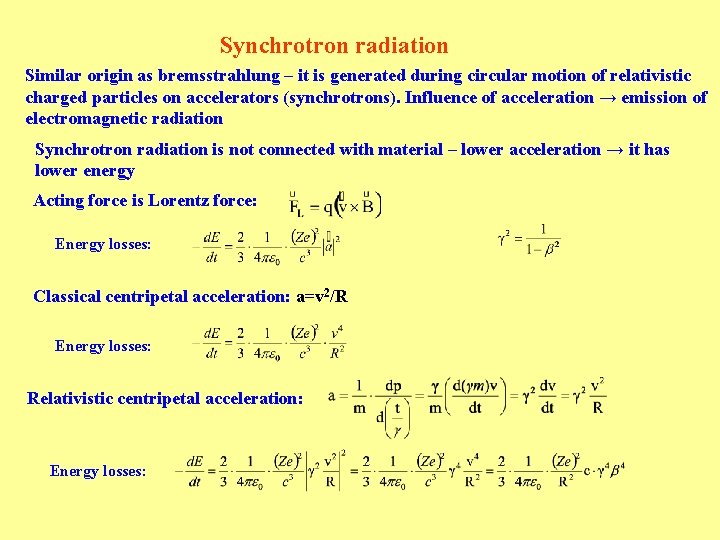 Synchrotron radiation Similar origin as bremsstrahlung – it is generated during circular motion of