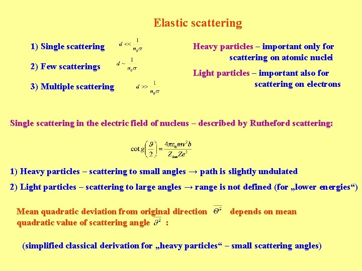 Elastic scattering 1) Single scattering 2) Few scatterings 3) Multiple scattering Heavy particles –