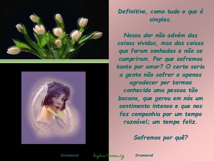 Definitivo, como tudo o que é simples. Nossa dor não advém das coisas vividas, Definitivo, como tudo o que é simples. Nossa dor não advém das coisas vividas,