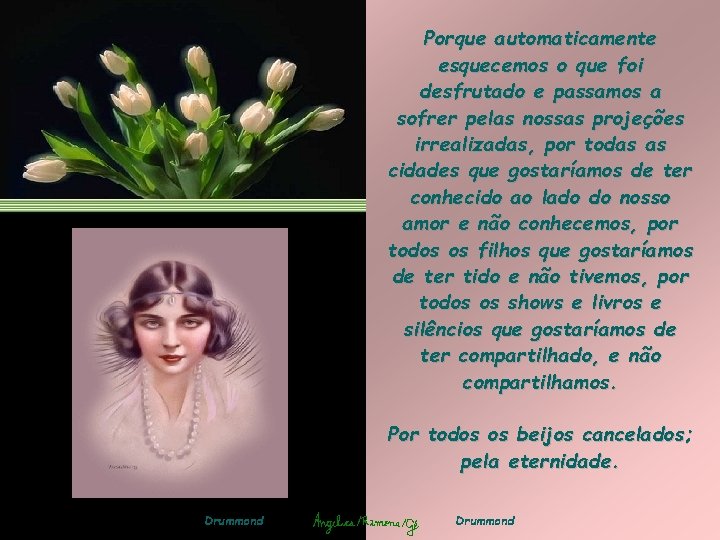Porque automaticamente esquecemos o que foi desfrutado e passamos a sofrer pelas nossas projeções Porque automaticamente esquecemos o que foi desfrutado e passamos a sofrer pelas nossas projeções