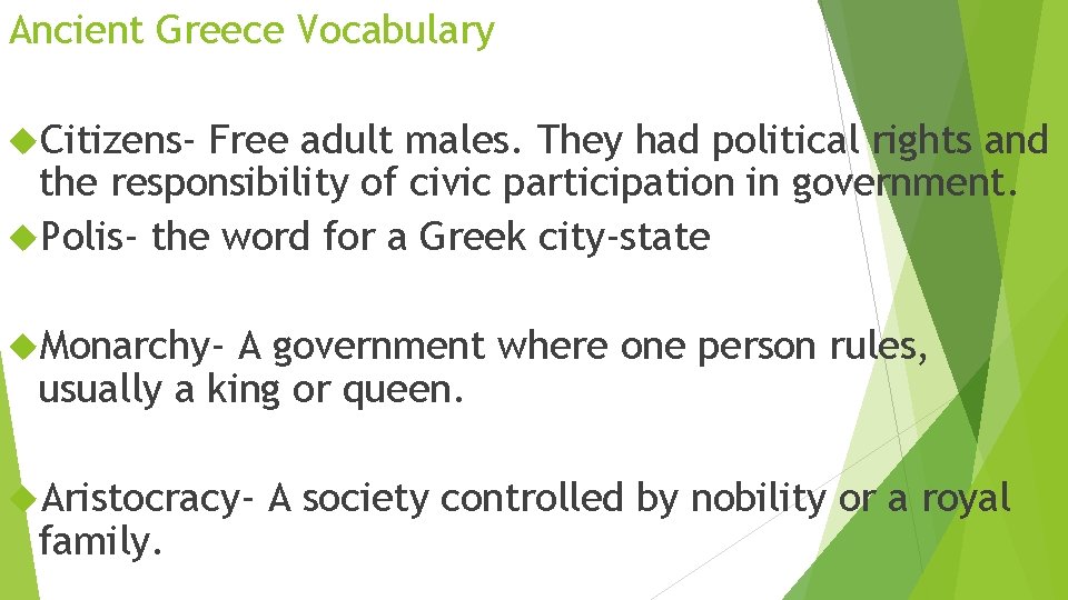 Ancient Greece Vocabulary Citizens- Free adult males. They had political rights and the responsibility
