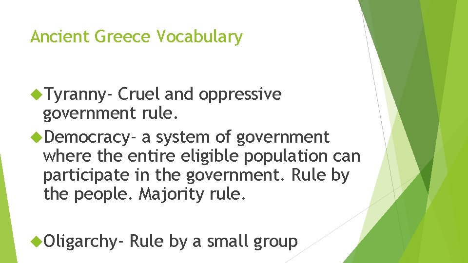 Ancient Greece Vocabulary Tyranny- Cruel and oppressive government rule. Democracy- a system of government