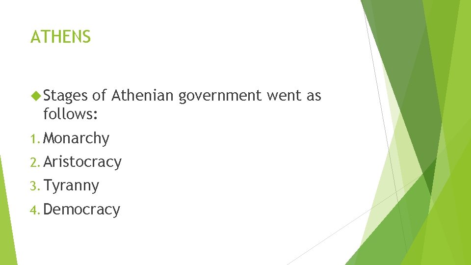 ATHENS Stages of Athenian government went as follows: 1. Monarchy 2. Aristocracy 3. Tyranny