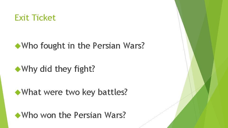 Exit Ticket Who fought in the Persian Wars? Why did they fight? What Who