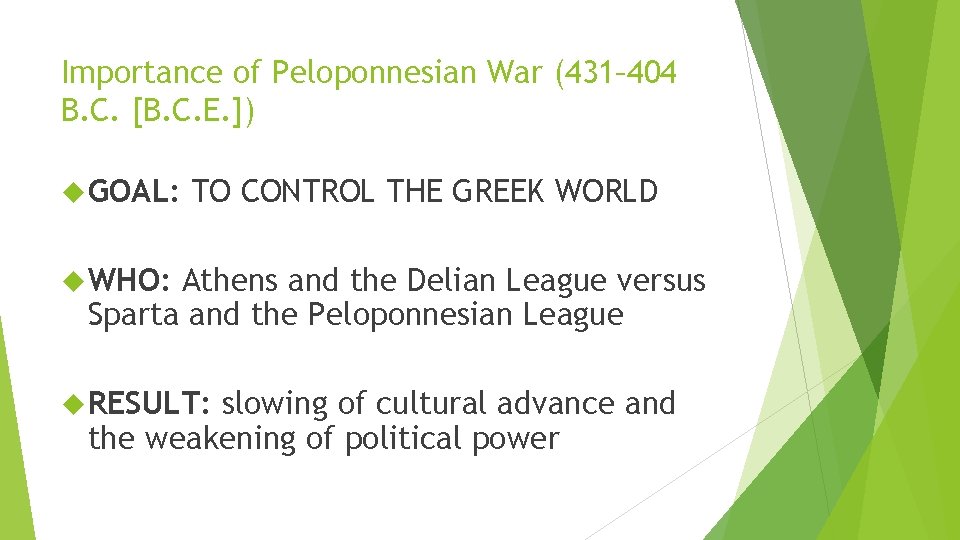 Importance of Peloponnesian War (431– 404 B. C. [B. C. E. ]) GOAL: TO
