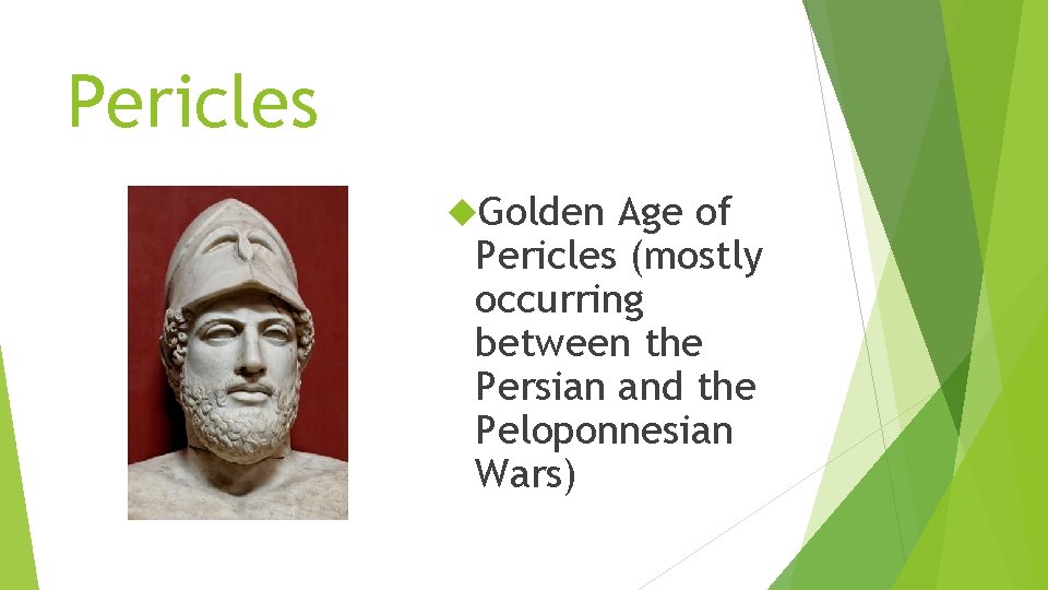 Pericles Golden Age of Pericles (mostly occurring between the Persian and the Peloponnesian Wars)